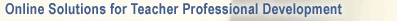 Online Solutions for Teacher Professional Development